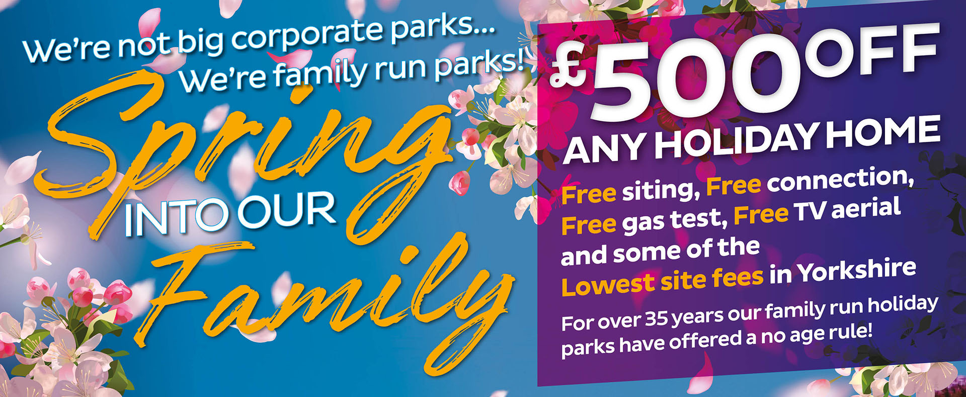 We're not big corporate parks, we're family run parks. £500 off any holiday home. Free siting, free connection, free gas test, free TV aerial and some of the lowest site fees in Yorkshire.