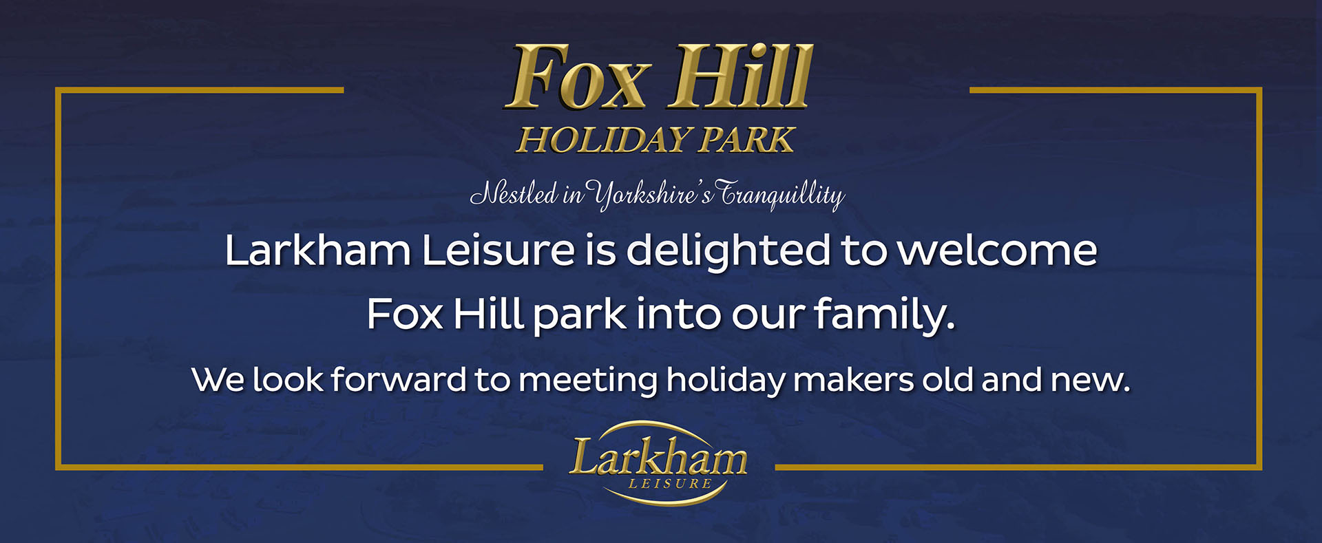 Larkham Leisure is delighted to welcome Fox Hill Park into our family. We look forward to meeting holiday makers old and new.
